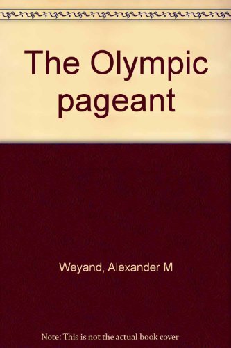The Olympic pageant Weyand, Alexander M