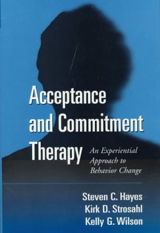 Acceptance and Commitment Therapy: An Experiential Approach to Behavior Change H