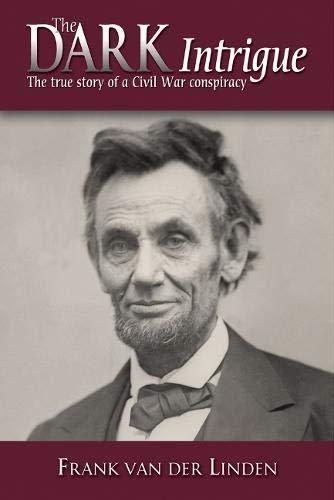 The Dark Intrigue: The True Story of a Civil War Conspiracy [Hardcover] van der