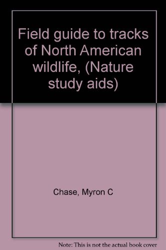 Field guide to tracks of North American wildlife, (Nature study aids) Chase, Myr