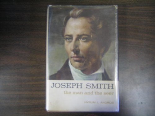 Joseph Smith: The Man and the Seer [Hardcover] Hyrum L. Andrus and Helen Mae And