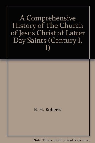 A Comprehensive History of The Church of Jesus Christ of Latter Day Saints (Cent