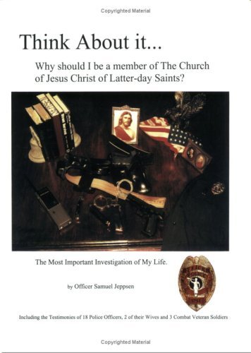 Think About it... Why should I be a member of the Church of Jesus Christ of Latt