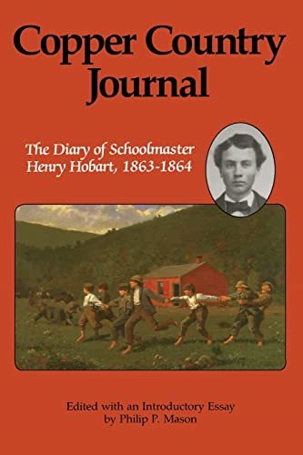 Copper Country Journal: The Diary of Schoolmaster Henry Hobart, 1863-1864 (Great
