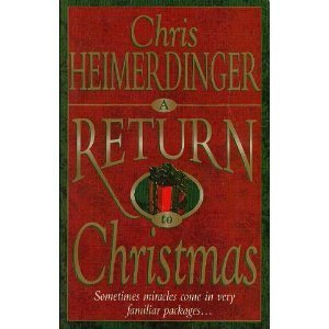 A Return to Christmas: Sometimes Miracles Come in Very Familiar Packages Heimerd