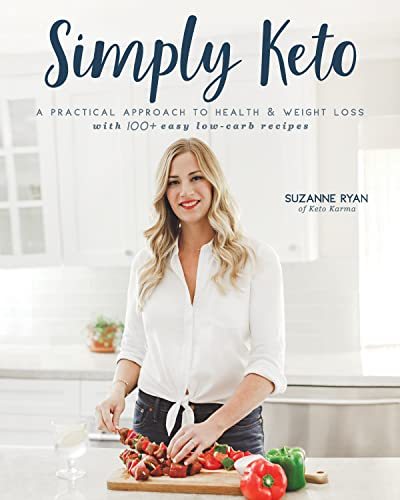 Simply Keto: A Practical Approach to Health & Weight Loss with 100+ Easy Low-Car
