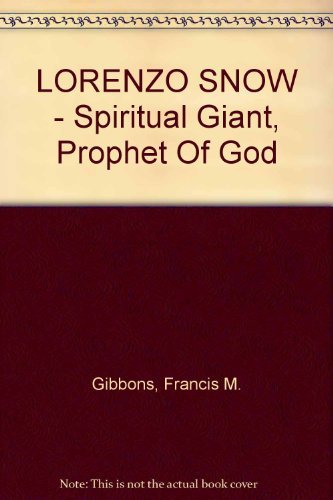 LORENZO SNOW - Spiritual Giant, Prophet Of God [Hardcover] Francis M. Gibbons