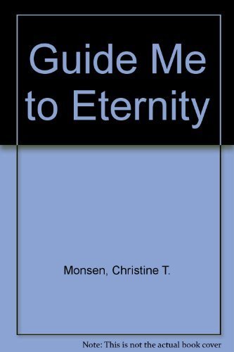 Guide Me to Eternity [Paperback] Christine T. Monsen; Stan Zenk