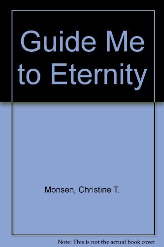 Guide Me to Eternity [Paperback] Christine T. Monsen; Stan Zenk