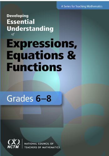 Developing Essential Understanding of Expressions, Equations, and Functions for
