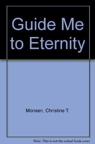 Guide Me to Eternity [Paperback] Christine T. Monsen; Stan Zenk