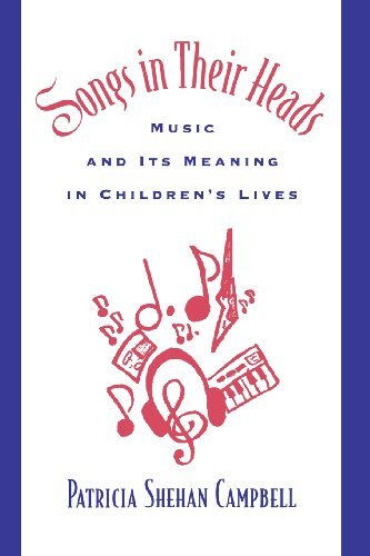 Songs in Their Heads: Music and Its Meaning in Children's Lives Campbell, Patric