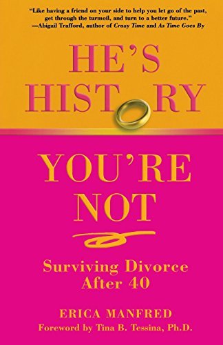 He's History, You're Not: Surviving Divorce After 40 [Paperback] Manfred, Erica