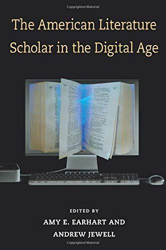 The American Literature Scholar in the Digital Age (Editorial Theory And Literar