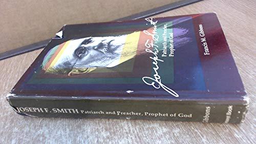 Joseph F. Smith: Patriarch and Preacher, Prophet of God Gibbons, Francis M.