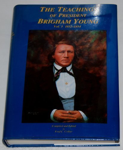 The Teachings of President Brigham Young Vol. 3, 18521854 - Author: Fred C. Col
