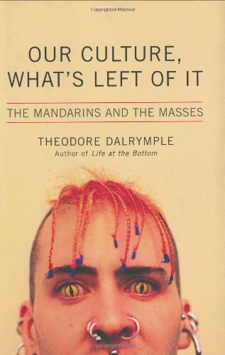 Our Culture, What's Left of It: The Mandarins and the Masses [Hardcover] Dalrymp