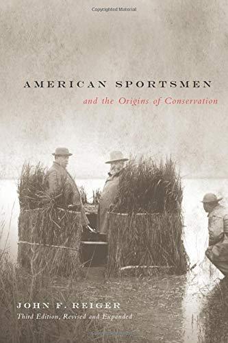 American Sportsmen and the Origins of Conservation, 3rd Ed [Paperback] Reiger, J