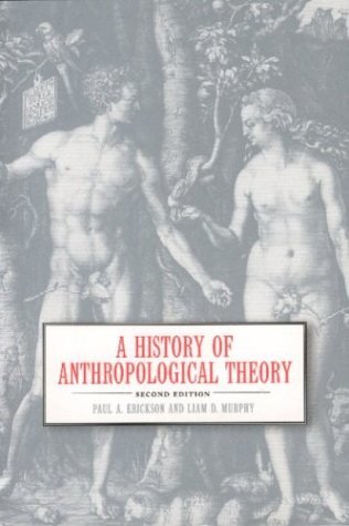 A History of Anthropological Theory Erickson, Paul A. and Murphy, Liam D.
