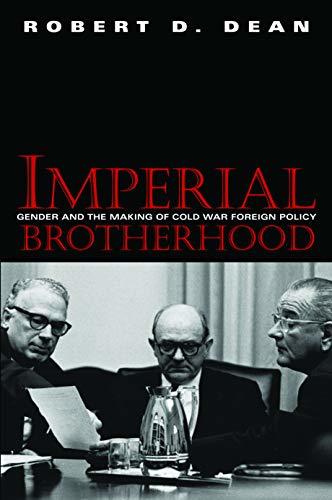 Imperial Brotherhood: Gender and the Making of Cold War Foreign Policy (Culture