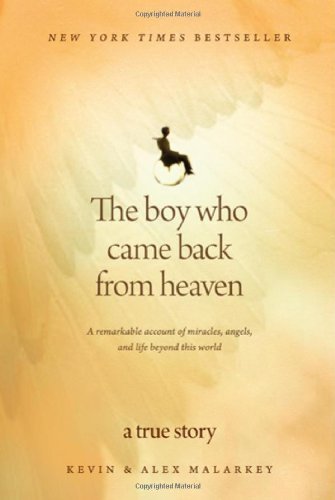 The Boy Who Came Back from Heaven: A Remarkable Account of Miracles, Angels, and
