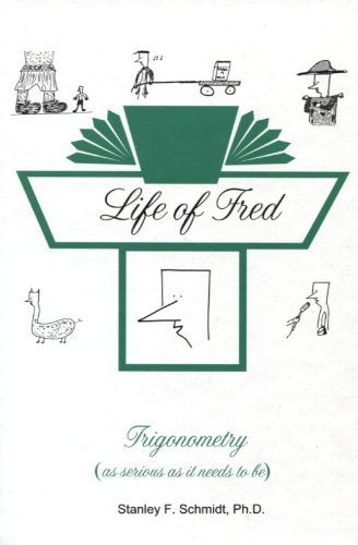 Life of Fred--Trigonometry by Ph.D. Stanley F. Schmidt (2003) Hardcover Ph.D. St