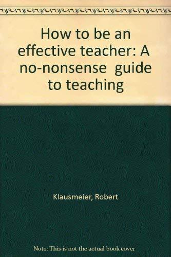 How to be an effective teacher: A "no-nonsense" guide to teaching [Paperback] Ro