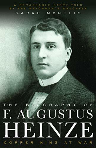 The Biography of F. Augustus Heinze: Copper King at War [Paperback] McNelis, Sar