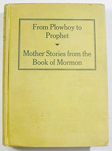 From Plowboy to Prophet / Mother Stories from the Book of Mormon [Hardcover] Wil