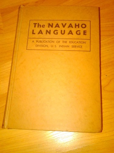 The Navaho Language: The Elements of Navaho Grammar with a Dictionary in Two Par