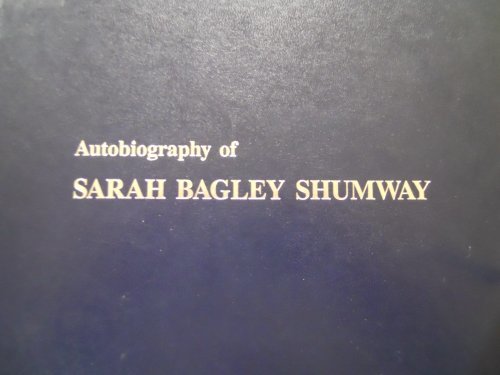 Autobiography of Sarah Bagley Shumway, May 7, 1921-December 2, 1992: Wife of Hyr