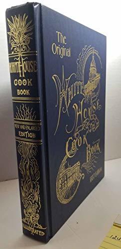 WHITE HOUSE COOK BOOK - 1887 Edition - a Comprehensive Cyclopedia of Information