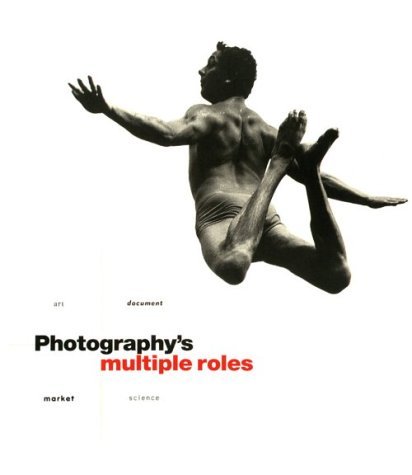 Photography's Multiple Roles Parry, Eugenia; Rosenblum, Naomi and Schule, Franz