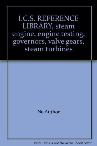 I.C.S. REFERENCE LIBRARY, steam engine, engine testing, governors, valve gears,
