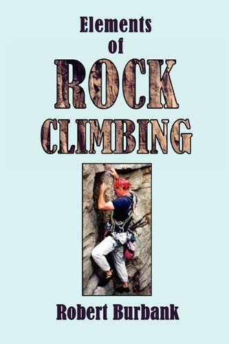 Elements Of Rock Climbing [Paperback] Burbank, Robert