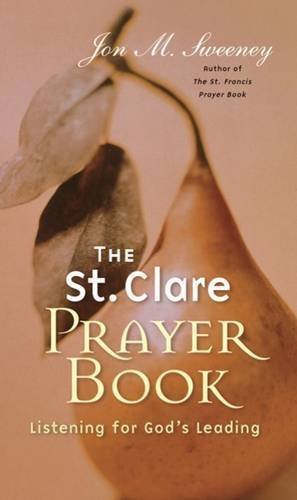 The St. Clare Prayer Book: Listening for God's Leading [Paperback] Jon M. Sweene