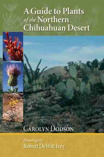 A Guide to Plants of the Northern Chihuahuan Desert [Paperback] Dodson, Carolyn