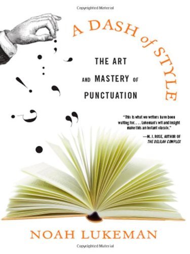 A Dash of Style: The Art and Mastery of Punctuation [Hardcover] Lukeman, Noah