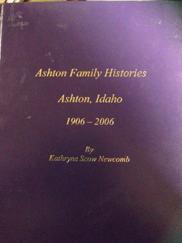 Ashton Family Histories Ashton, Idaho 1906-2006Vol. 1 & 2 [Hardcover] Kathryne S