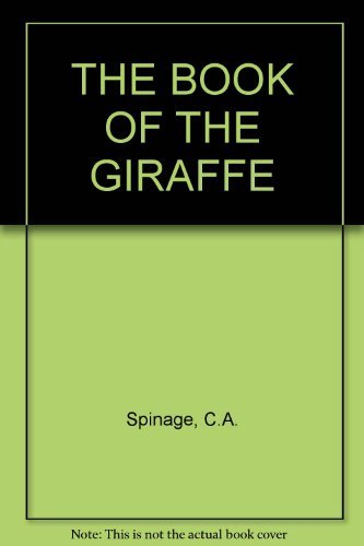 THE BOOK OF THE GIRAFFE [Unknown Binding] C. A. Spinage