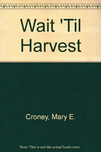 Wait 'Til Harvest Croney, Mary E.