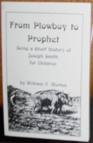 From Plowboy to Prophet [Paperback] William A. Morton