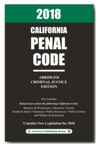 2018 CALIFORNIA PENAL CODE ABRIDGED [Textbook Binding] LawTech Publishing