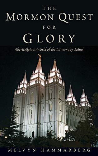 The Mormon Quest for Glory: The Religious World of the Latter-day Saints [Hardco