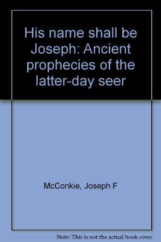 His Name Shall Be Joseph: Ancient Prophecies of the Latter-day seer Joseph Field