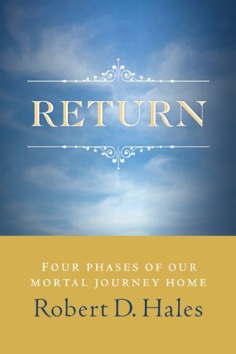 Return: Four Phases of Our Mortal Journey Home [Hardcover] Robert D. Hales