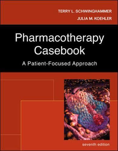 Pharmacotherapy Casebook: A Patient-Focused Approach Schwinghammer, Terry and Ko