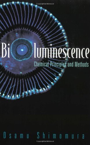 BIOLUMINESCENCE: CHEMICAL PRINCIPLES AND METHODS [Hardcover] Shimomura, Osamu