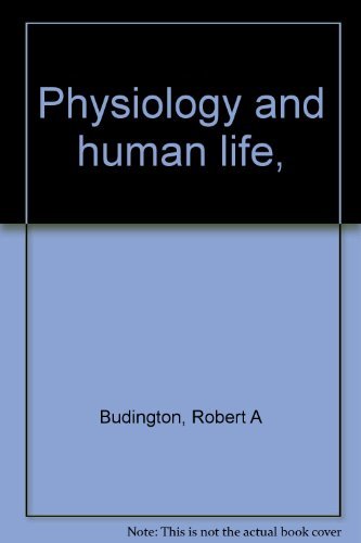 Physiology and human life, [Hardcover] Robert A. Budington