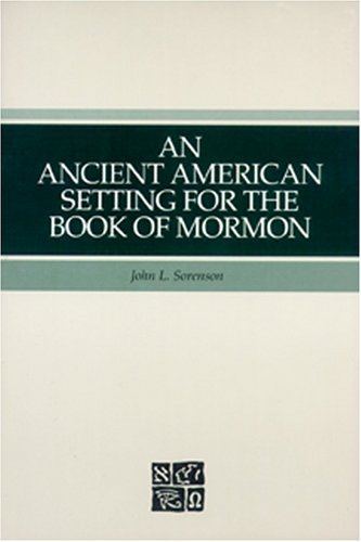 An Ancient American Setting for the Book of Mormon John L. Sorenson